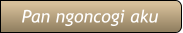 Pan ngoncogi aku