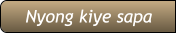 Nyong kiye sapa Nyong kiye sapa